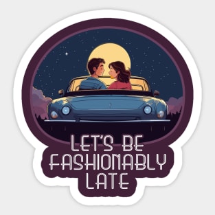 Let's Be Fashionably Late Sticker